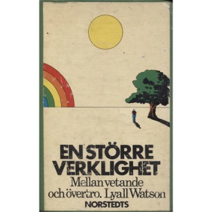 Watson, Lyall: En större verklighet. Mellan vetande och övertro.