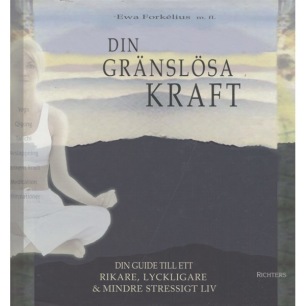 Forkélius, Ewa mfl.:Din gränslösa kraft. Din guide till ett rikare, lyckligare & mindre stressigt liv.