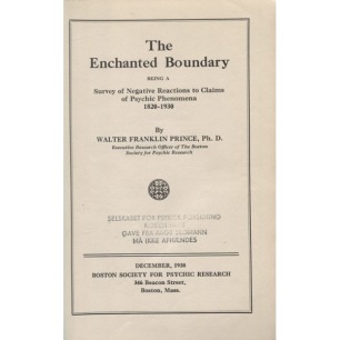 Prince, Walter Franklin: The enchanted boundary: being a survey of negative reactions to claims of psychic phenomena 1820-1930.