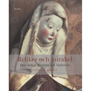 Jörälv, Lennart: Reliker och mirakel : den heliga Birgitta och Vadstena.