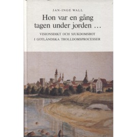 Wall, Jan-Inge:  Hon var en gång tagen under jorden...