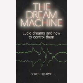 Hearne, Keith: The dream machine. Lucid dreams and how to control them (Sc)