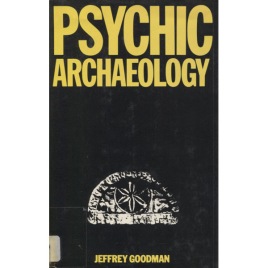 Goodman, Jeffrey: Psychic archaeology : time machine to the past.