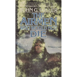 Fuller, John G.: The airmen who would not die. (Pb)