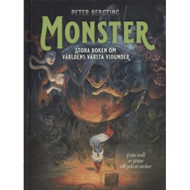 Bergting, Peter: Monster: Stora boken om världens värsta vidunder. Från troll och vättar till yeti och orcher.