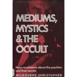 Christopher, Milbourne: Mediums, mystics & the occult.