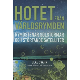 Svahn, Clas: Hotet från världsrymden: rymdstenar solstormar och störtande satelliter.