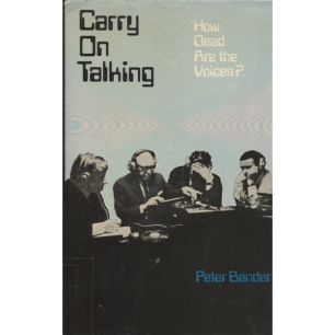 Bander, Peter: Carry on talking: how dead are the voices?