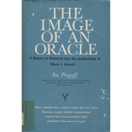Progoff, Ira: The image of an oracle. A report on research into the mediumship of Eileen J. Garret.
