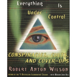 Wilson, Robert Anton & Hill, Miriam Joan: Everything is under controll. Conspiracies, cult and cover-up. (Sc)
