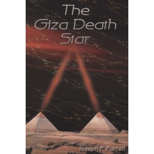 Farrell, Joseph P.: The Giza death star. The paleophysics of the great pyramid and the military complex at Giza (Sc)