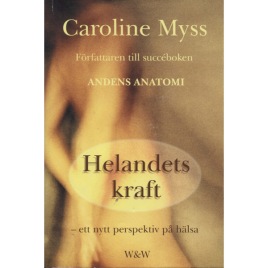 Myss, Caroline: Helandets kraft : ett nytt perspektiv på hälsa.