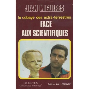 Migueres, Jean: Le cobaye des extra-terrestres. Face aus scientifiques