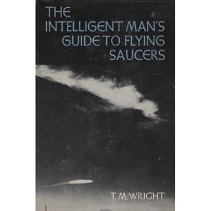 Wright, T.M.: The intelligent man's guide to flying saucers