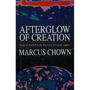 Chown, Marcus: Afterglow of creation. From the fireball to the discovery of cosmic ripples (Sc)