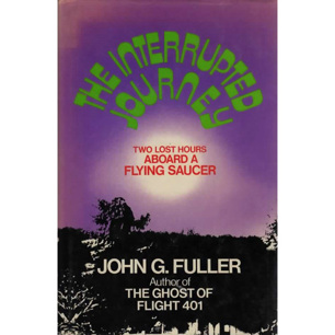 Fuller, John G.: The interrupted journey. Two lost hours aboard a flying saucer