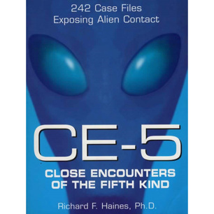 Haines, Richard F.: CE-5. Close encounters of the fifth kind. 242 case files exposing alien contact