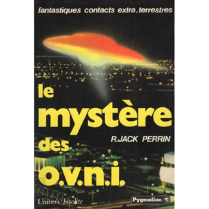 Perrin, R. Jack [Roger Perrinjaquet]: Le mystère des OVNI. Fantastiques contacts extra-terrestres.