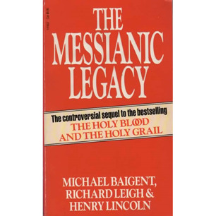 Baigent, Michael, Leigh, Richard and Lincoln, Henry: The Messianic legacy (Pb)