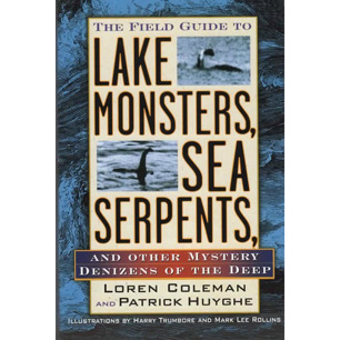 Coleman, Loren & Huyghe, Patrick: The Field guide to lake monsters, sea serpents, and other mystery denizens of the deep