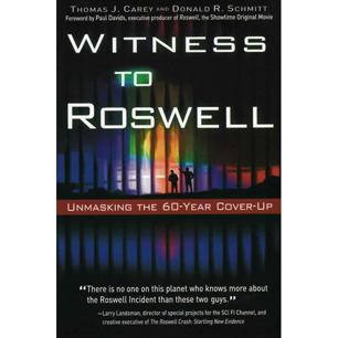 Carey, Thomas J. and Schmitt, Donald R.: Witness to Roswell: unmasking the 60-year cover-up