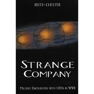 Chester, Keith: Strange company. Military encounters with UFOs in World War II