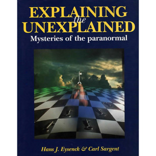 Eysenck, Hans J. & Sargent, Carl: Explaining the unexplained. Mysteries of the paranormal