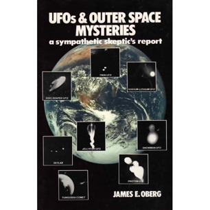 Oberg, James E.: UFOs & outer space mysteries. A sympathetic skeptic's report