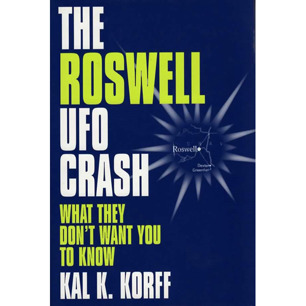 Korff, Kal K.: The Roswell UFO crash. What they don't want you to know