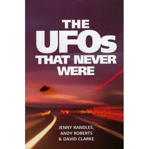 Randles, Jenny; Roberts, Andy & Clarke, David: The UFOs that never were