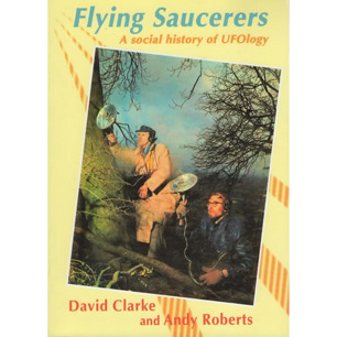Clarke, David & Roberts, Andy: Flying saucerers. A social history of UFOlogy