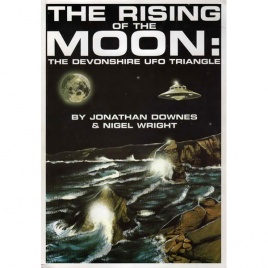 Downes, Jonathan & Wright, Nigel: The Rising of the Moon. The Devonshire UFO triangle