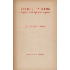 Unger, Georg: Flying saucers. Physical and spiritual aspects