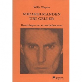 Wegner, Willy: Mirakelmanden Uri Geller. Beretningen om et mediefaenomen