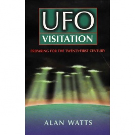 Watts, Alan: UFO visitation: preparing for the twenty-first century