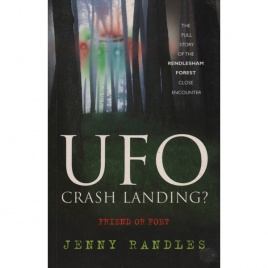 Randles, Jenny: UFO crash landing? Friend or foe? The full story of the Renlesham forest close encounter