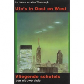 Hobana, Ion & Weverbergh, Julien: Ufo's in Oost en West. Deel 1: Vliegende schotels, een nieuwe visie