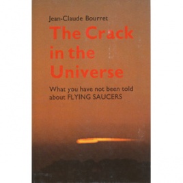 Bourret, Jean-Claude: The crack in the universe. What you have not been told about flying saucers