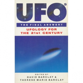 Barclay, David & Therese Marie (editors): UFOs. The final answer? Ufology for the 21st century