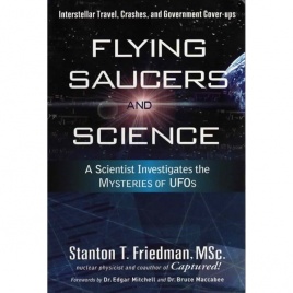 Friedman, Stanton T: Flying saucers and science. A scientist investigates the mysteries of UFOs: interstellar travel, crashes, government cover-ups