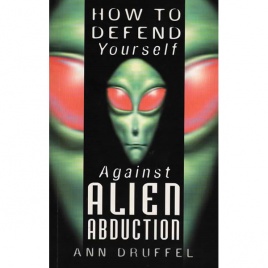 Druffel, Ann: How to defend yourself against alien abduction