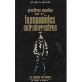 Durrant, Henry: Premieres enquetes sur les humanoides extraterrestres