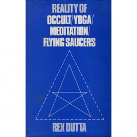 Dutta, Rex: Reality of occult / yoga / meditation / flying saucers