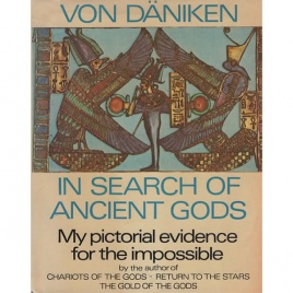 Däniken, Erich von: In search of ancient gods. My pictorial evidence for the impossible