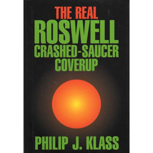 Klass, Philip J.: The Real Roswell crashed-saucer coverup