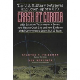 Friedman, Stanton T. & Don Berliner: Crash at Corona. The U.S. military retrieval and cover-up of a UFO