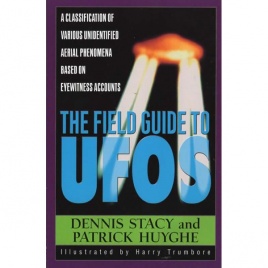 Stacy, Dennis & Huyghe, Patrick: The Field guide to UFOs