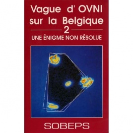 Sobeps: Vague d'ovni sur la Belgique 2. Une ènigme non résolue