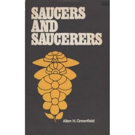 Greenfield, Allen H.: Saucers and saucerers. The stranger than fiction story of UFOs and those who chase them