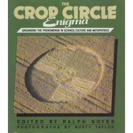 Noyes, Ralph (ed.) & Busty Taylor (photos): The crop circle enigma. Grounding the phenomenon in science, culture and metaphysics
